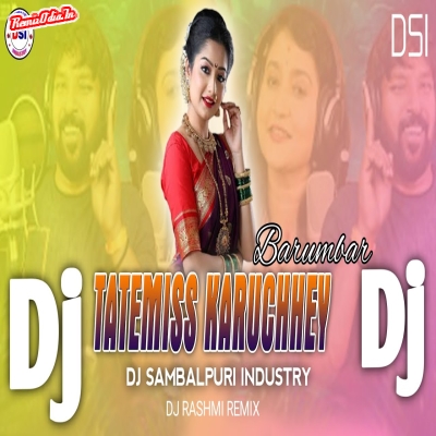 Tate Miss Karuchhen Barambar Sambalpuri Dj Remix